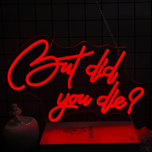 But Did You Die Neon Sign Led Neon Lights Neon Signs for Wall Decor Light Up Sign for Birthday Party Club Gift